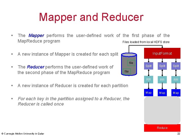 Mapper and Reducer § The Mapper performs the user-defined work of the first phase