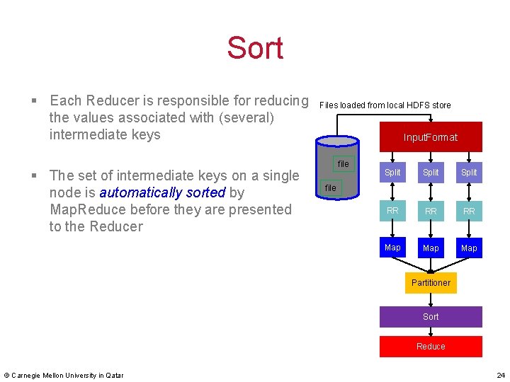 Sort § Each Reducer is responsible for reducing the values associated with (several) intermediate