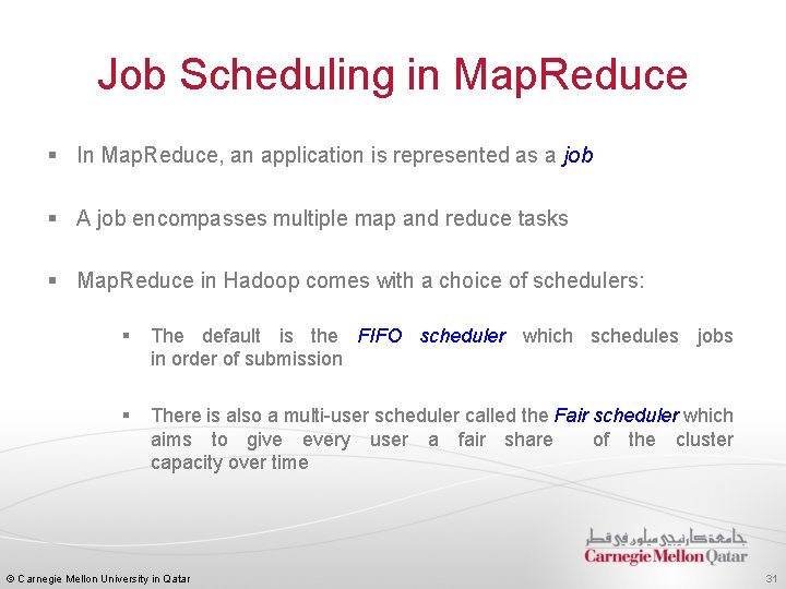 Job Scheduling in Map. Reduce § In Map. Reduce, an application is represented as