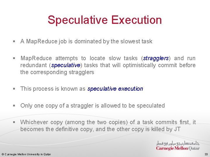 Speculative Execution § A Map. Reduce job is dominated by the slowest task §