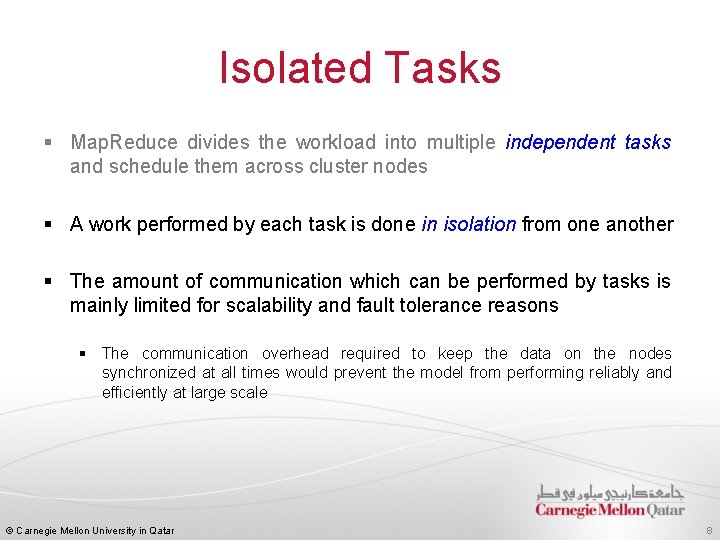 Isolated Tasks § Map. Reduce divides the workload into multiple independent tasks and schedule