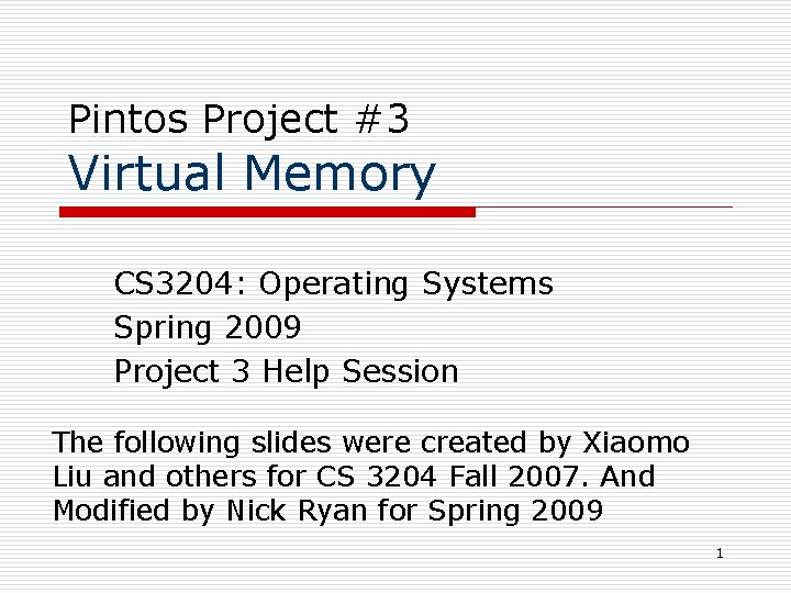 Pintos Project #3 Virtual Memory CS 3204: Operating Systems Spring 2009 Project 3 Help