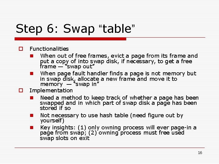 Step 6: Swap “table” o o Functionalities n When out of free frames, evict