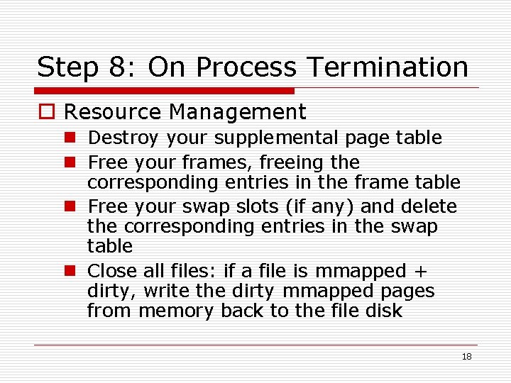 Step 8: On Process Termination o Resource Management n Destroy your supplemental page table