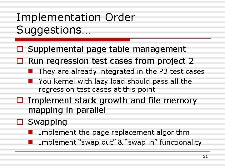 Implementation Order Suggestions… o Supplemental page table management o Run regression test cases from