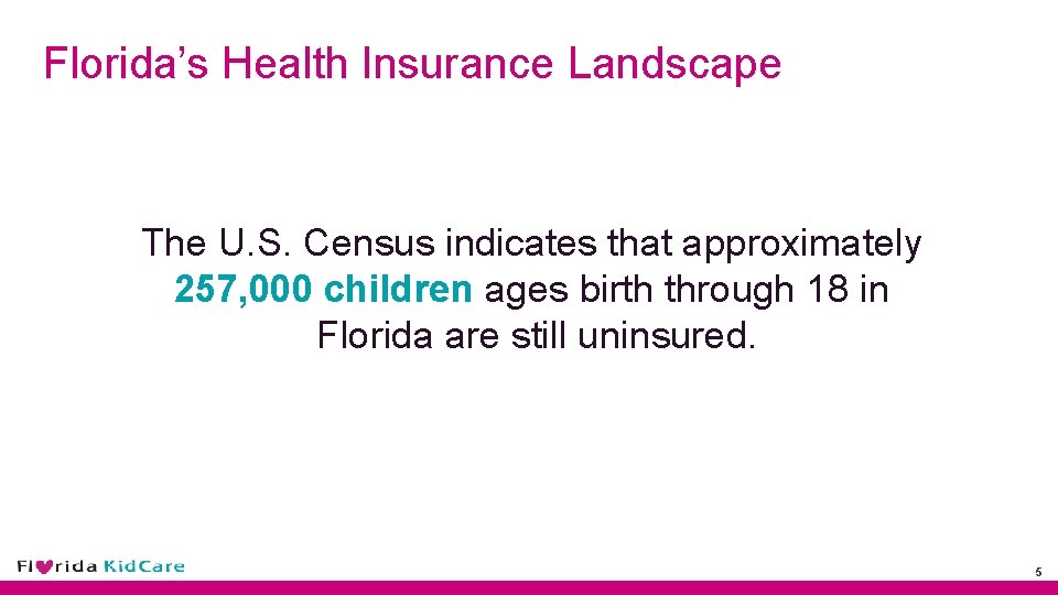 Florida’s Health Insurance Landscape The U. S. Census indicates that approximately 257, 000 children