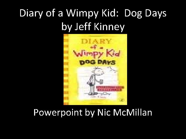 Diary of a Wimpy Kid: Dog Days by Jeff Kinney Powerpoint by Nic Mc.