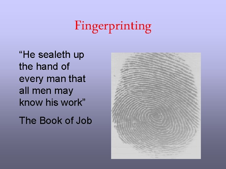 Fingerprinting “He sealeth up the hand of every man that all men may know