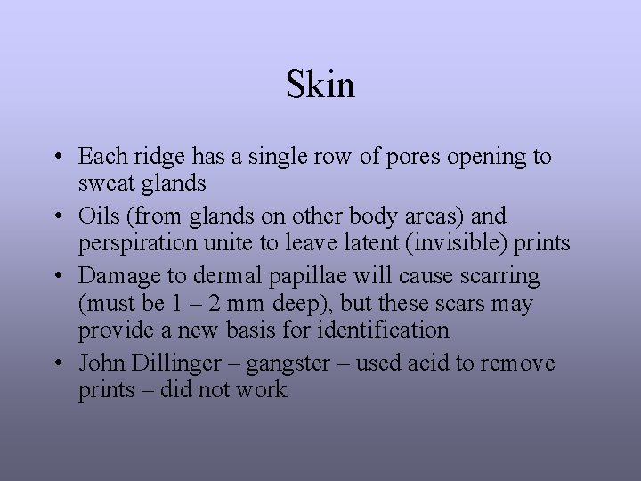 Skin • Each ridge has a single row of pores opening to sweat glands