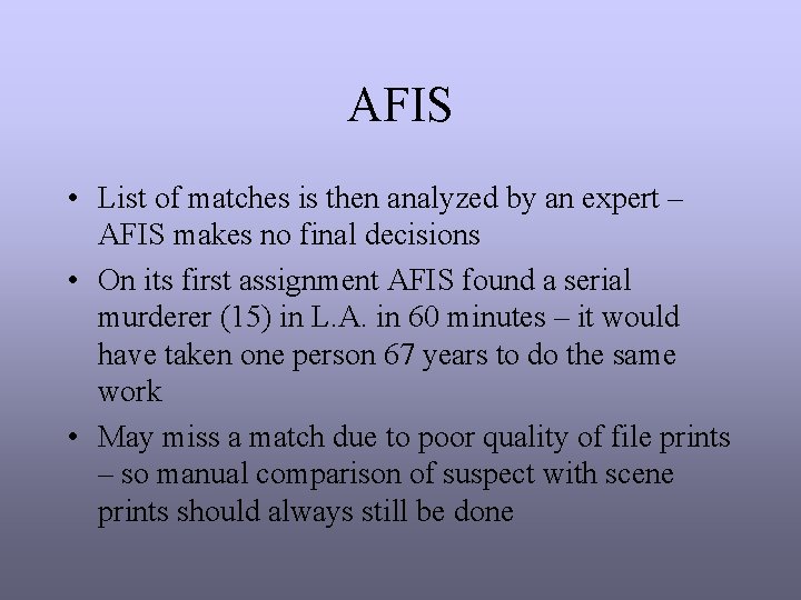 AFIS • List of matches is then analyzed by an expert – AFIS makes