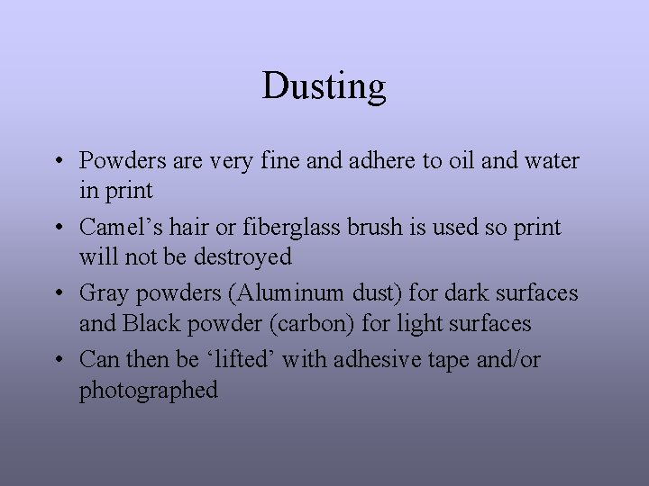 Dusting • Powders are very fine and adhere to oil and water in print