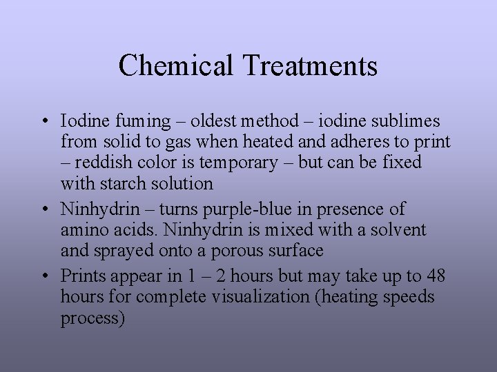 Chemical Treatments • Iodine fuming – oldest method – iodine sublimes from solid to