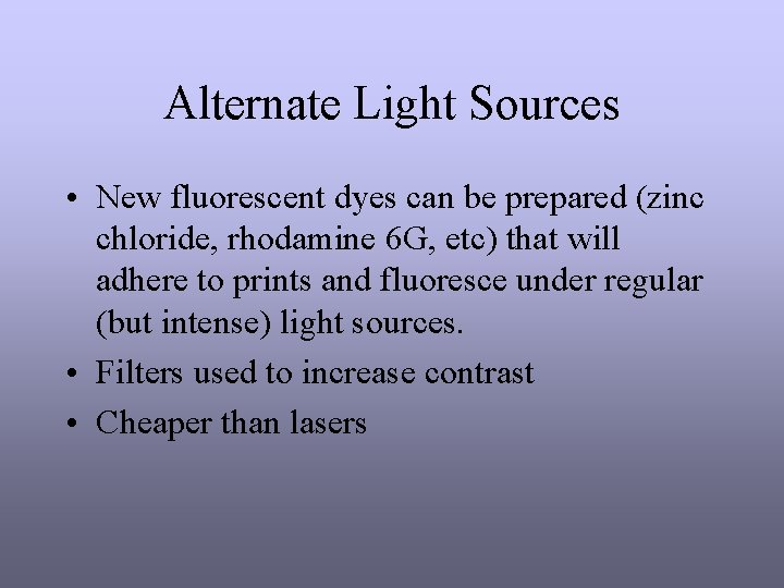 Alternate Light Sources • New fluorescent dyes can be prepared (zinc chloride, rhodamine 6