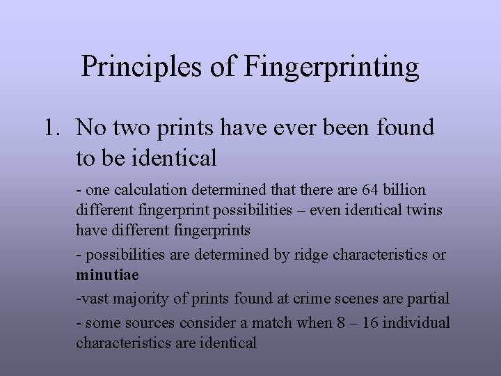 Principles of Fingerprinting 1. No two prints have ever been found to be identical