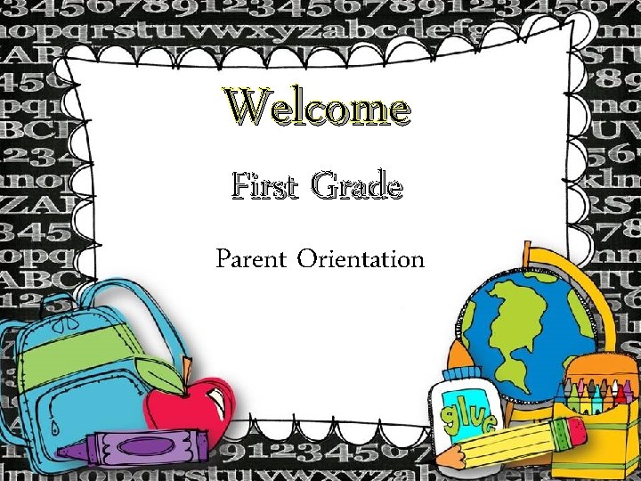 Welcome First Grade Parent Orientation 