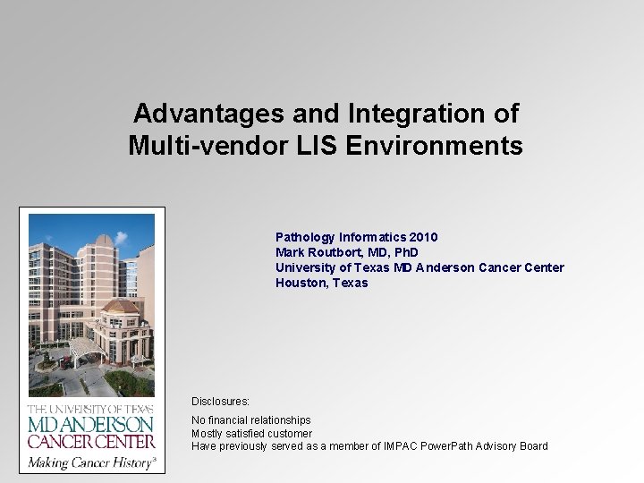 Advantages and Integration of Multi-vendor LIS Environments Pathology Informatics 2010 Mark Routbort, MD, Ph.