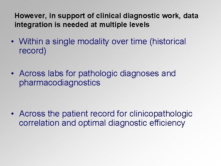 However, in support of clinical diagnostic work, data integration is needed at multiple levels