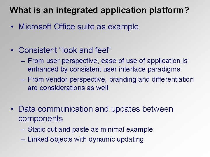 What is an integrated application platform? • Microsoft Office suite as example • Consistent