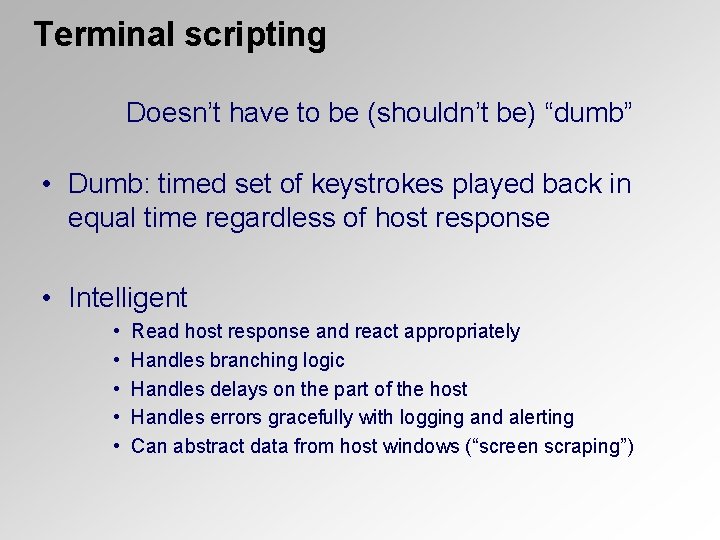 Terminal scripting Doesn’t have to be (shouldn’t be) “dumb” • Dumb: timed set of