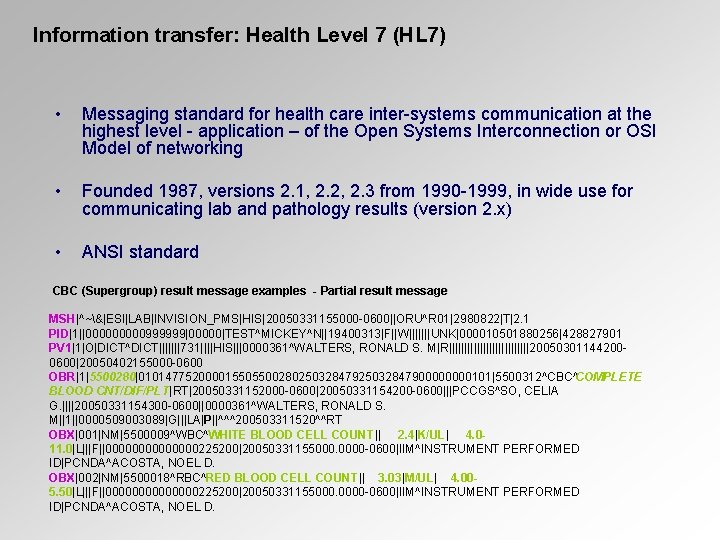 Information transfer: Health Level 7 (HL 7) • Messaging standard for health care inter-systems