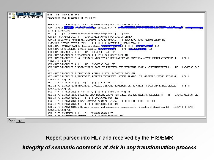 Report parsed into HL 7 and received by the HIS/EMR Integrity of semantic content