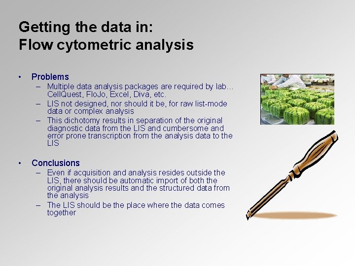 Getting the data in: Flow cytometric analysis • Problems – Multiple data analysis packages