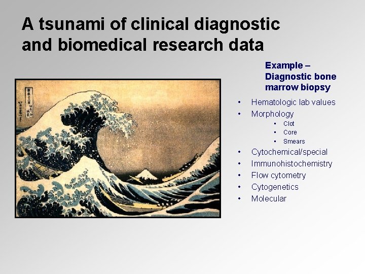 A tsunami of clinical diagnostic and biomedical research data Example – Diagnostic bone marrow