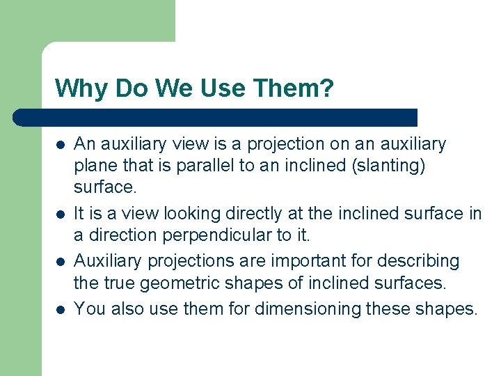 Why Do We Use Them? l l An auxiliary view is a projection on