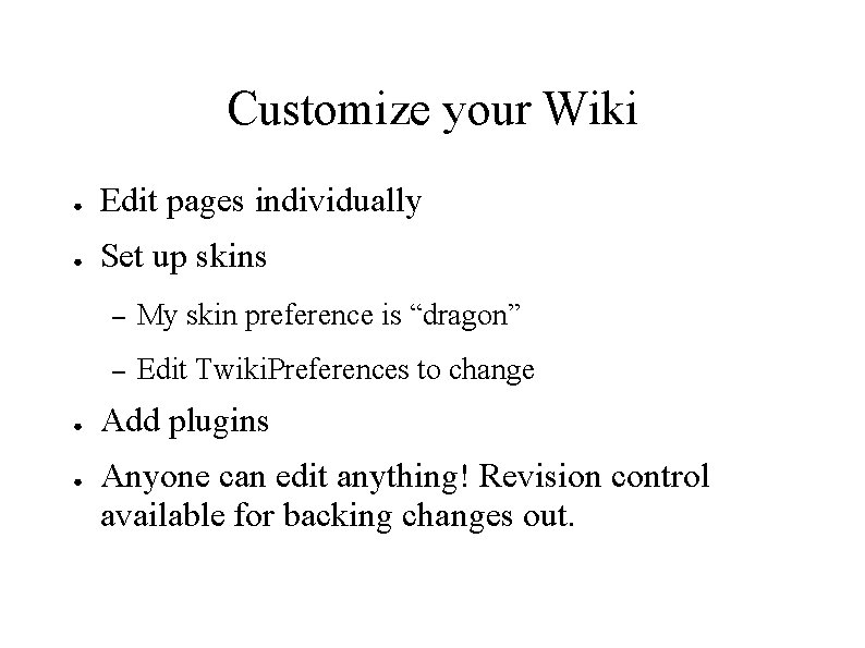 Customize your Wiki ● Edit pages individually ● Set up skins ● ● –