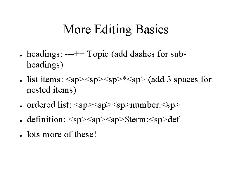 More Editing Basics ● ● headings: ---++ Topic (add dashes for subheadings) list items: