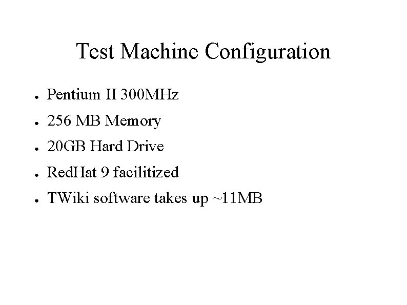 Test Machine Configuration ● Pentium II 300 MHz ● 256 MB Memory ● 20