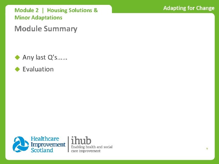 Module 2 | Housing Solutions & Minor Adaptations Module Summary Any last Q’s…… Evaluation