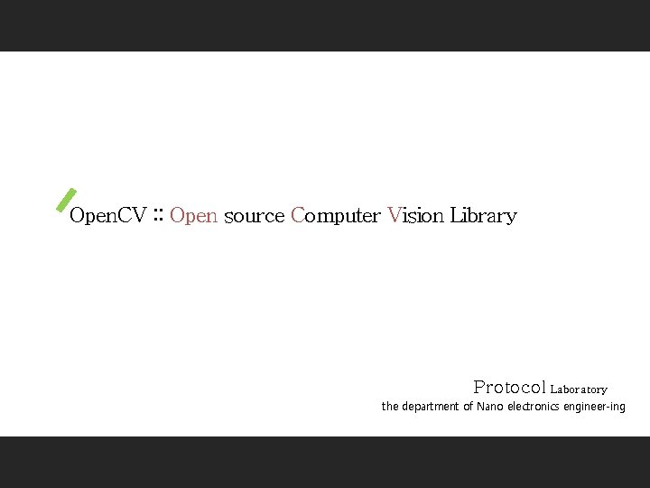 Open. CV : : Open source Computer Vision Library Protocol Laboratory the department of