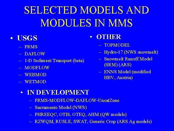 SELECTED MODELS AND MODULES IN MMS • USGS – – – PRMS DAFLOW 1