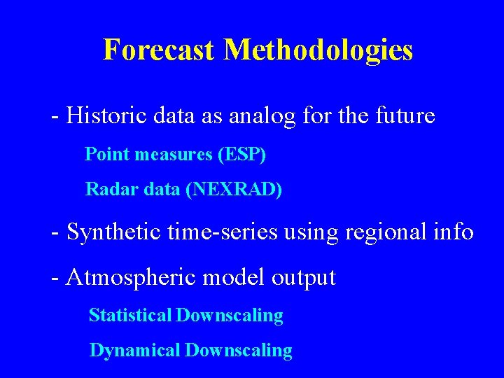 Forecast Methodologies - Historic data as analog for the future Point measures (ESP) Radar