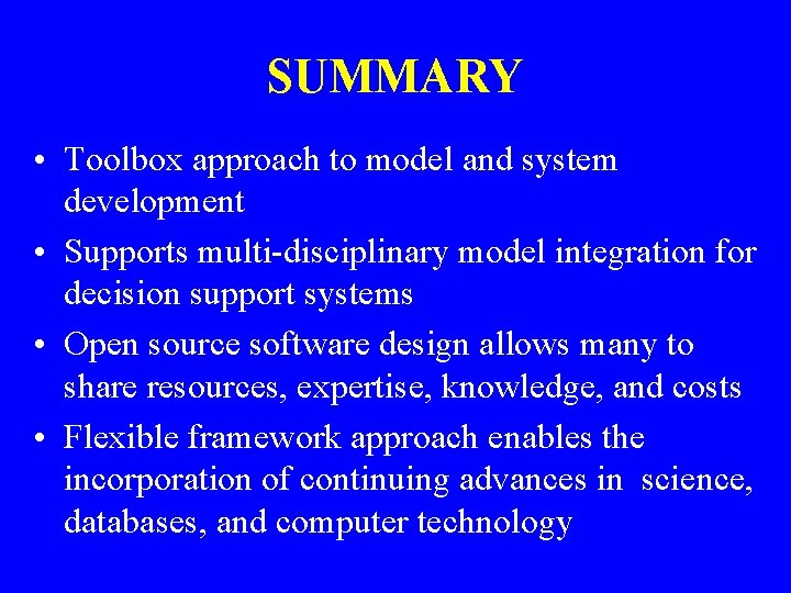 SUMMARY • Toolbox approach to model and system development • Supports multi-disciplinary model integration