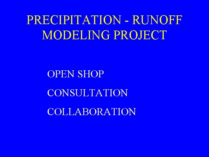 PRECIPITATION - RUNOFF MODELING PROJECT OPEN SHOP CONSULTATION COLLABORATION 