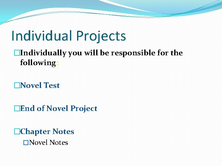 Individual Projects �Individually you will be responsible for the following: �Novel Test �End of