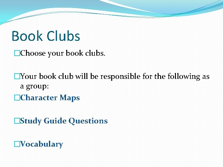 Book Clubs �Choose your book clubs. �Your book club will be responsible for the