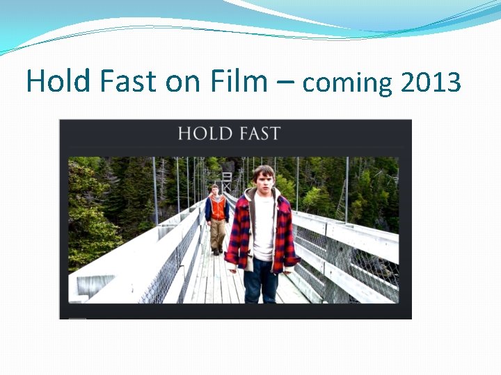 Hold Fast on Film – coming 2013 