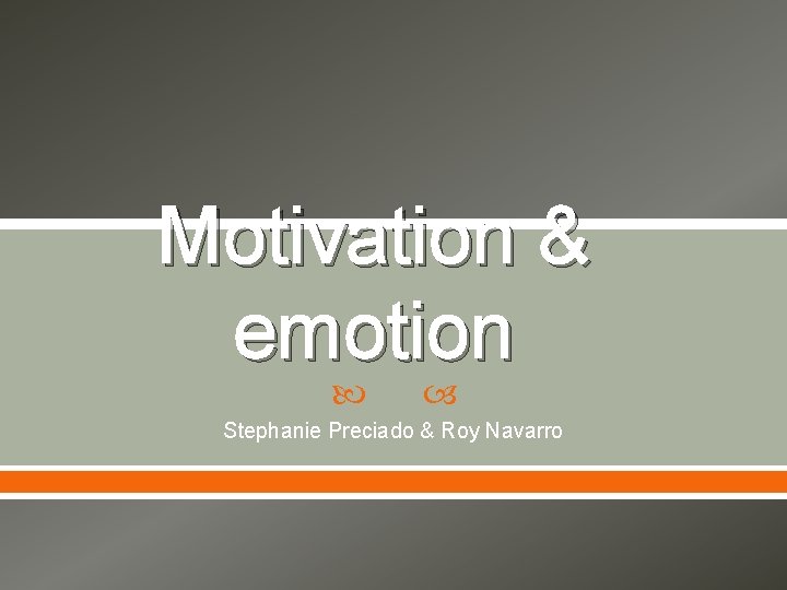 Motivation & emotion Stephanie Preciado & Roy Navarro 