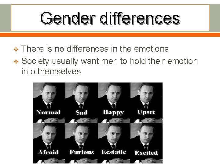 Gender differences There is no differences in the emotions v Society usually want men