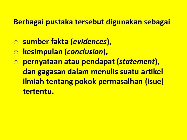 Berbagai pustaka tersebut digunakan sebagai o sumber fakta (evidences), o kesimpulan (conclusion), o pernyataan