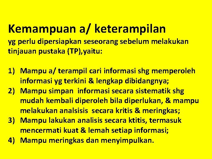 Kemampuan a/ keterampilan yg perlu dipersiapkan seseorang sebelum melakukan tinjauan pustaka (TP), yaitu: 1)