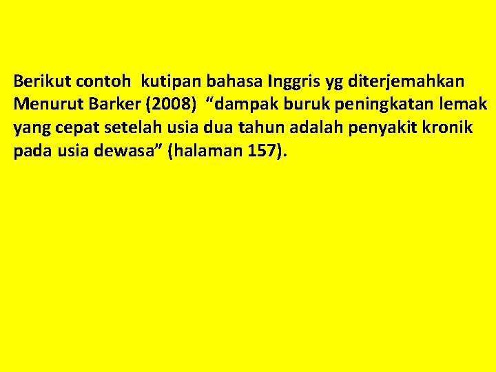 Berikut contoh kutipan bahasa Inggris yg diterjemahkan Menurut Barker (2008) “dampak buruk peningkatan lemak