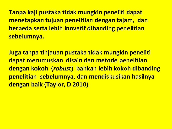 Tanpa kaji pustaka tidak mungkin peneliti dapat menetapkan tujuan penelitian dengan tajam, dan berbeda