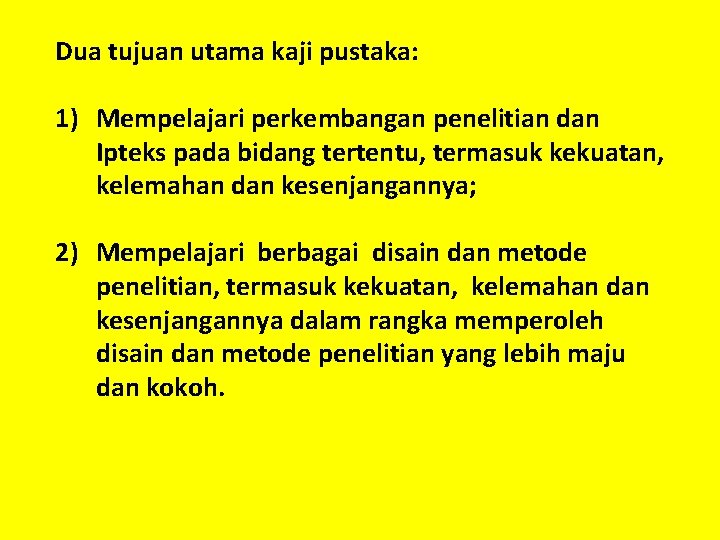 Dua tujuan utama kaji pustaka: 1) Mempelajari perkembangan penelitian dan Ipteks pada bidang tertentu,