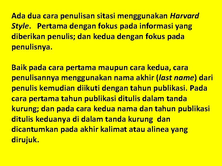 Ada dua cara penulisan sitasi menggunakan Harvard Style. Pertama dengan fokus pada informasi yang