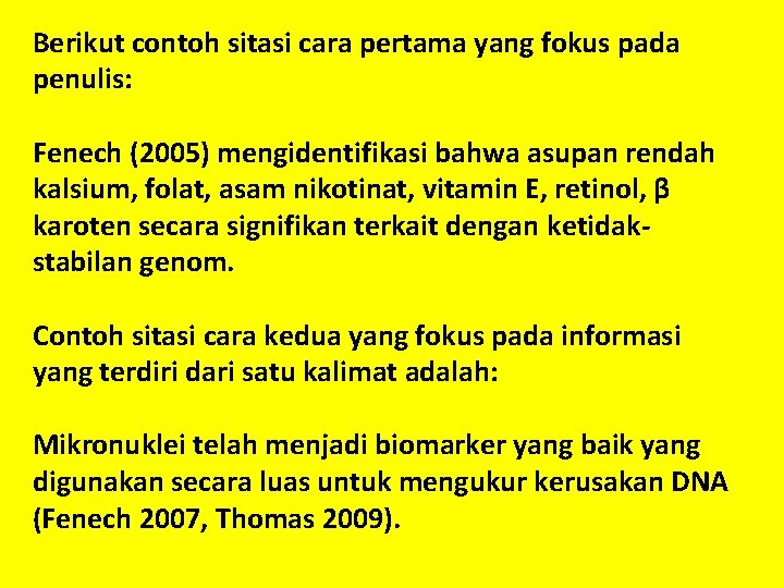 Berikut contoh sitasi cara pertama yang fokus pada penulis: Fenech (2005) mengidentifikasi bahwa asupan