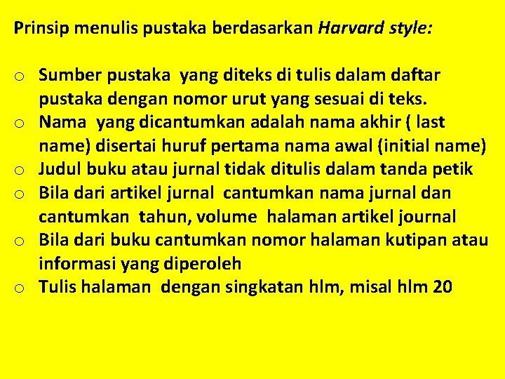 Prinsip menulis pustaka berdasarkan Harvard style: o Sumber pustaka yang diteks di tulis dalam